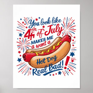 You Look Like! 4th Of July Makes Me Want A Hotdog Poster