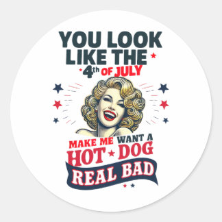 You Look Like 4th Of July Makes Me Want A Hots Dog Classic Round Sticker