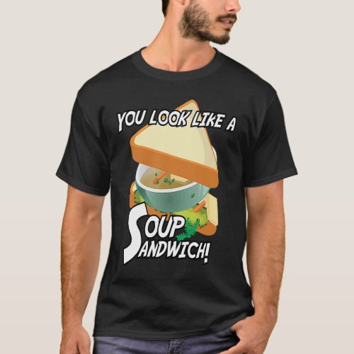 You Look Like A Soup Sandwich Military Theme T_Shirt