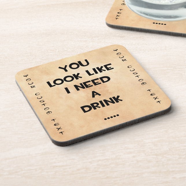 You look like i need a drink ... funny quote meme coaster (Left Side)