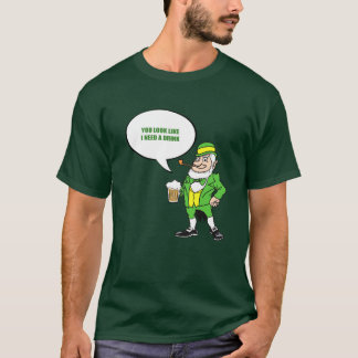 YOU LOOK LIKE I NEED A DRINK T-Shirt