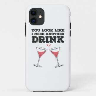 You Look Like I Need Another Drink Flirty Humor iPhone 11 Case