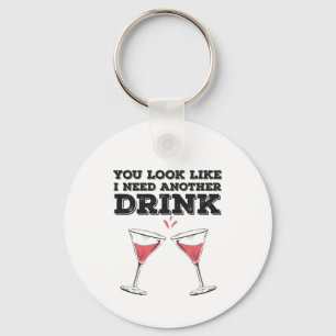 You Look Like I Need Another Drink Flirty Humor Keychain