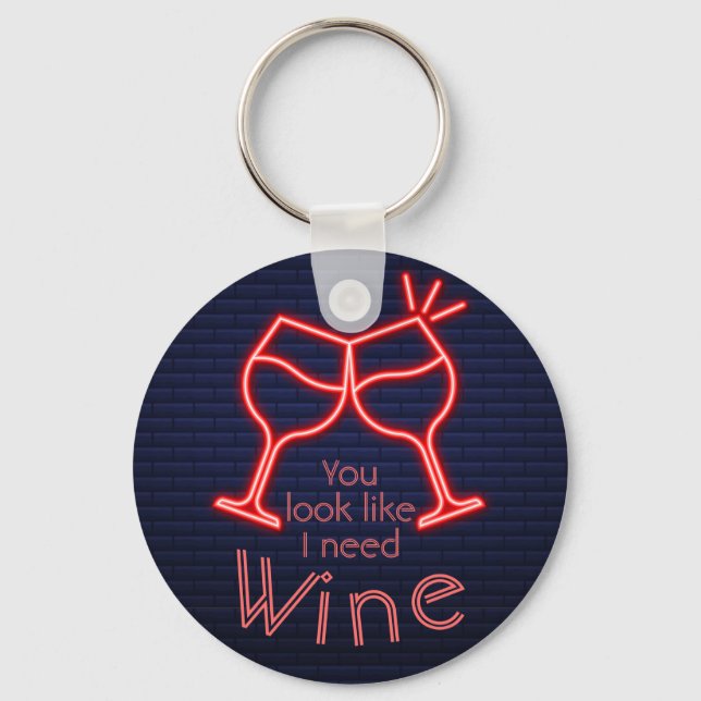 You Look Like I Need Wine Keychain (Front)
