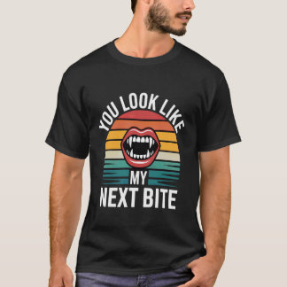You Look Like My Next Bite Vampire Flirt Party --- T-Shirt