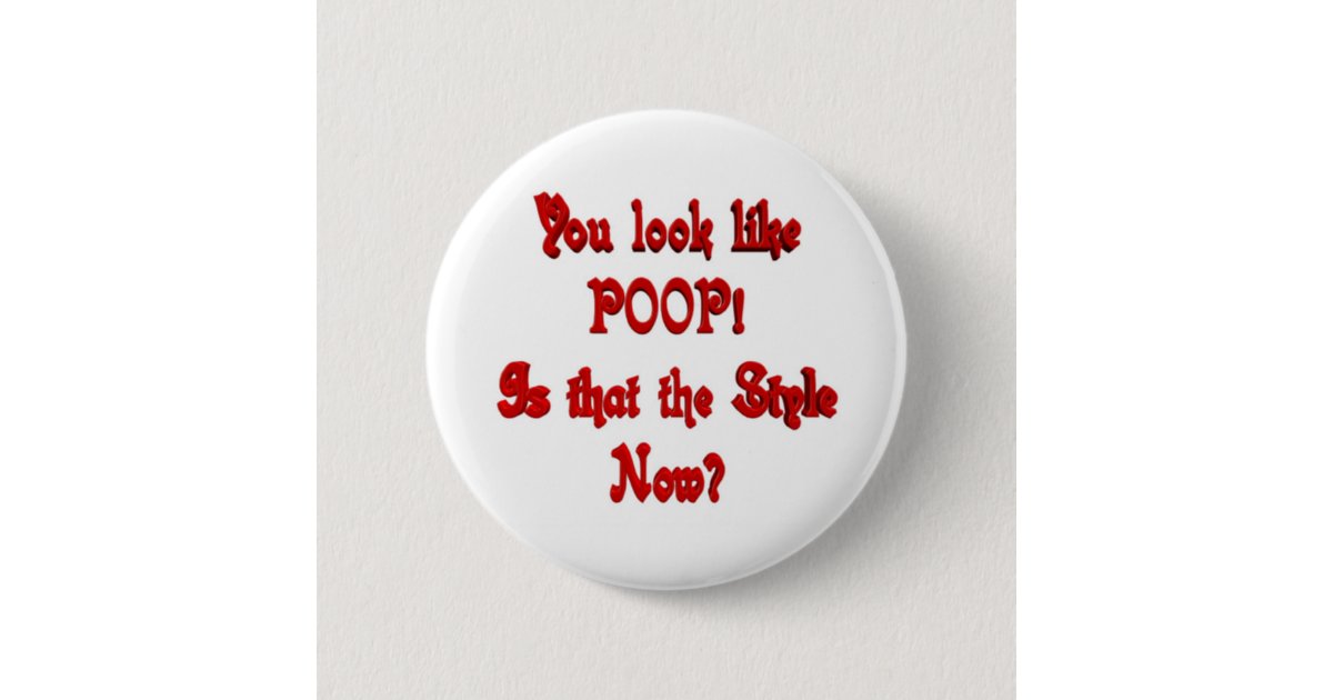 You look like Poop Button | Zazzle.com