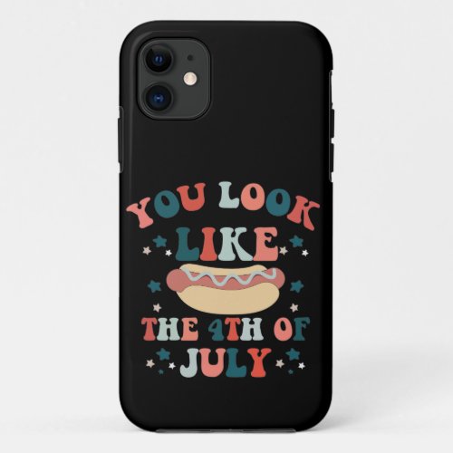 You Look Like The 4th July Hot Dog Patriotic iPhone 11 Case