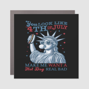 You Look Like The 4th July Makes Me Want A Hot Dog Car Magnet