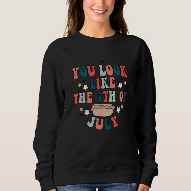 You Look Like The 4th Of July  4th July Hot Dog Sweatshirt (Front)