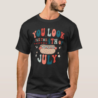 You Look Like The 4th Of July A Hot Dog Real Bad T-Shirt