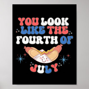 You Look Like The 4th Of July Hot Dog Independence Poster
