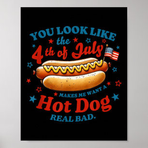 You Look Like The 4th Of July Hot Dog  Poster
