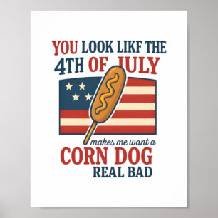 You Look Like The 4th Of July Makes Me Want A Corn Poster