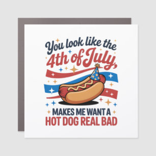 You Look Like The 4th Of July Makes Me Want A Hot  Car Magnet