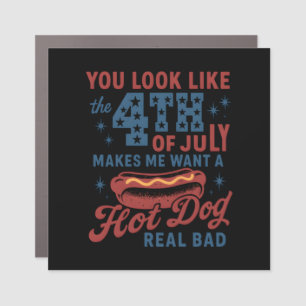 You Look Like The 4th Of July Makes Me Want A Hot  Car Magnet