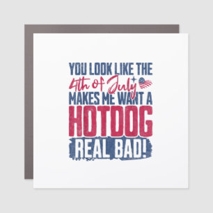 You Look Like The 4th Of July Makes Me Want A Hot Car Magnet