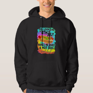 You Look Like The 4th Of July Makes Me Want A Hot  Hoodie