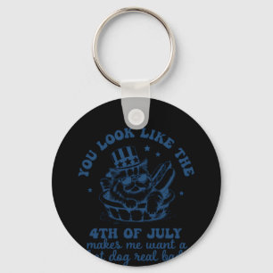 You Look Like The 4th Of July Makes Me Want A Hot  Keychain