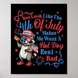 You Look Like The 4th Of July Makes Me Want A Hot Poster