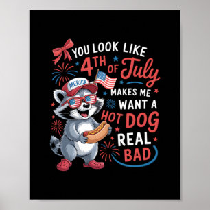 You Look Like The 4th Of July Makes Me Want A Hot Poster