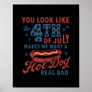 You Look Like The 4th Of July Makes Me Want A Hot  Poster