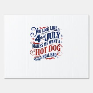 You Look Like The 4th Of July Makes Me Want A Hot  Sign