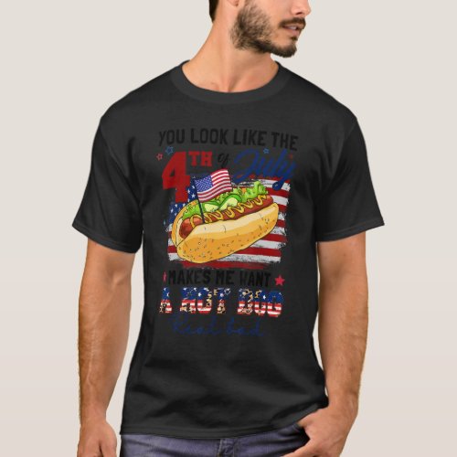 You Look Like The 4th Of July Makes Me Want A Hot  T_Shirt