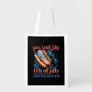 You Look Like The 4th Of July Makes Me Want Hot Do Grocery Bag
