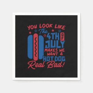 You Look Like The 4th Of July Makes Me Want Hotdog Napkins