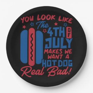 You Look Like The 4th Of July Makes Me Want Hotdog Paper Plates