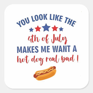 You Look Like the 4th of July Makes Me Want Square Sticker