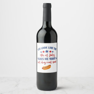 You Look Like the 4th of July Makes Me Want Wine Label