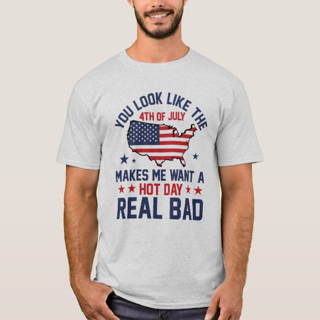 You Look Like the 4th of July Men Women Humor T-Shirt (Front)