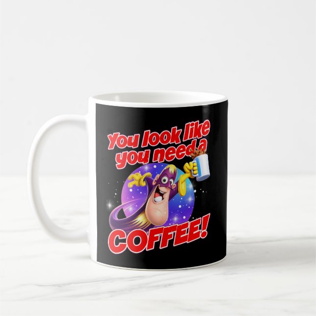 You look like you need a COFFEE! Coffee Mug (Left)