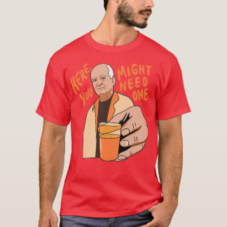 You Look Like You Need This T-Shirt