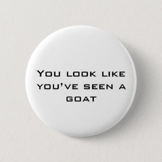 You look like you've seen a goat pinback button