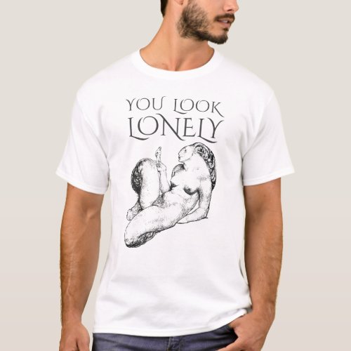 You Look Lonely T_Shirt
