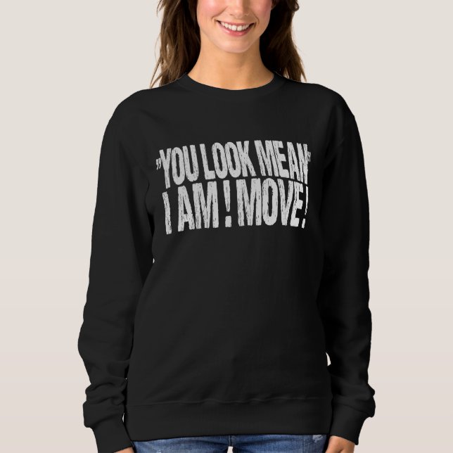 You Look Mean I Am Move   Christmas Matching Sweatshirt (Front)
