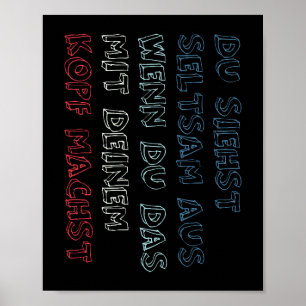 You Look Really Weird Doing That With Your Head Poster