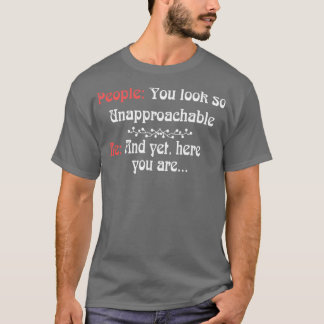 You Look So Unapproachable  T-Shirt
