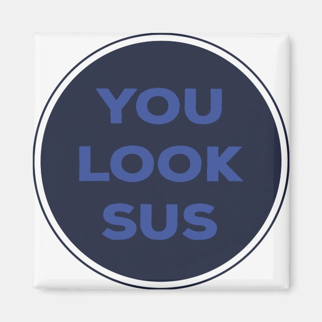 You Look SUS Great Quotes Gift Magnet (Front)