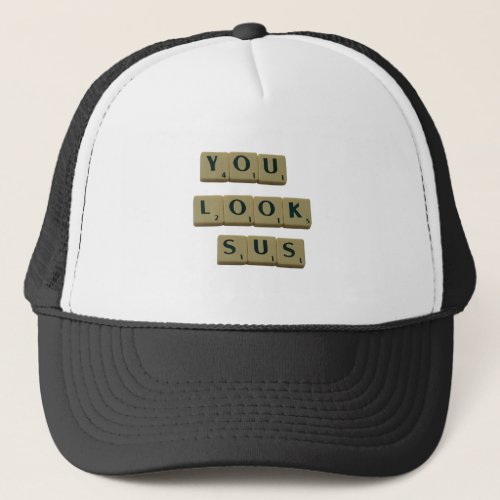 You Look SUS Letter Tiles Great Quotes Gift Trucker Hat