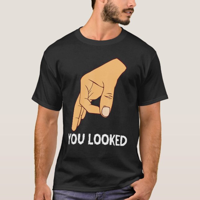 You Looked Haha Made You Look Circle Finger Hand G T-Shirt (Front)