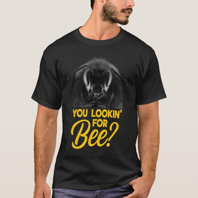 You Looking For Bee  Apiary Beekeeper T-Shirt (Front)