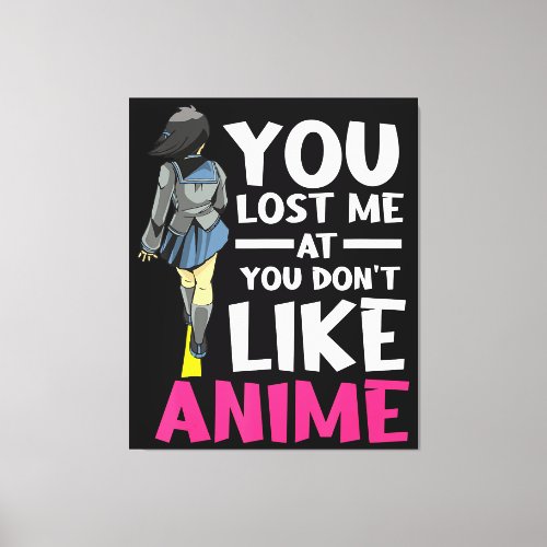 You Lost Me Anime Clothing Manga Cosplay Otaku Canvas Print