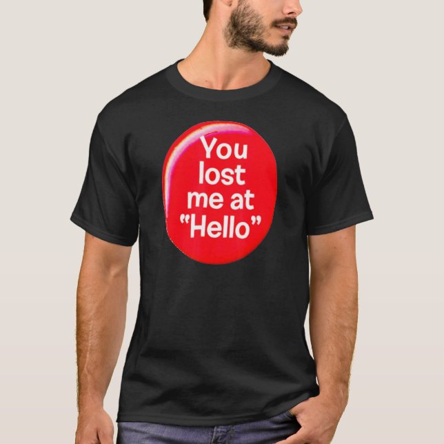 You Lost Me At Hello For Mom Kids Ns T-Shirt (Front)