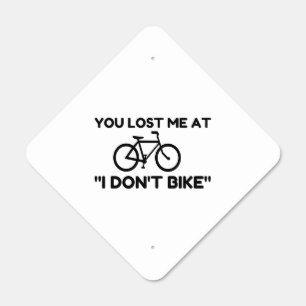 You Lost Me At I Don't Bike Metal Sign