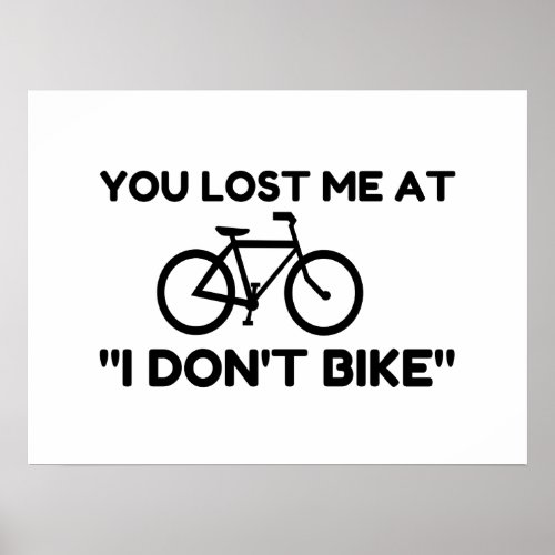 You Lost Me At I Dont Bike Poster