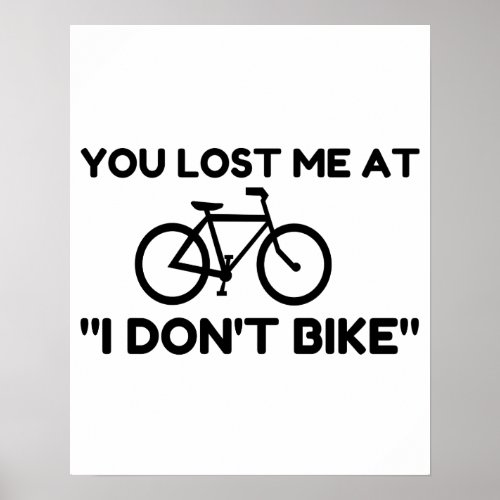 You Lost Me At I Dont Bike Poster