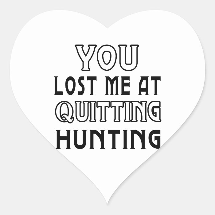 You Lost Me At Quitting Hunting Sticker